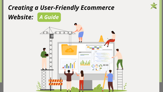 Creating a User-Friendly Ecommerce Website: A Guide