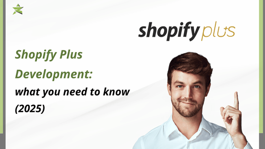 Shopify Plus Development: what you need to know (2025)