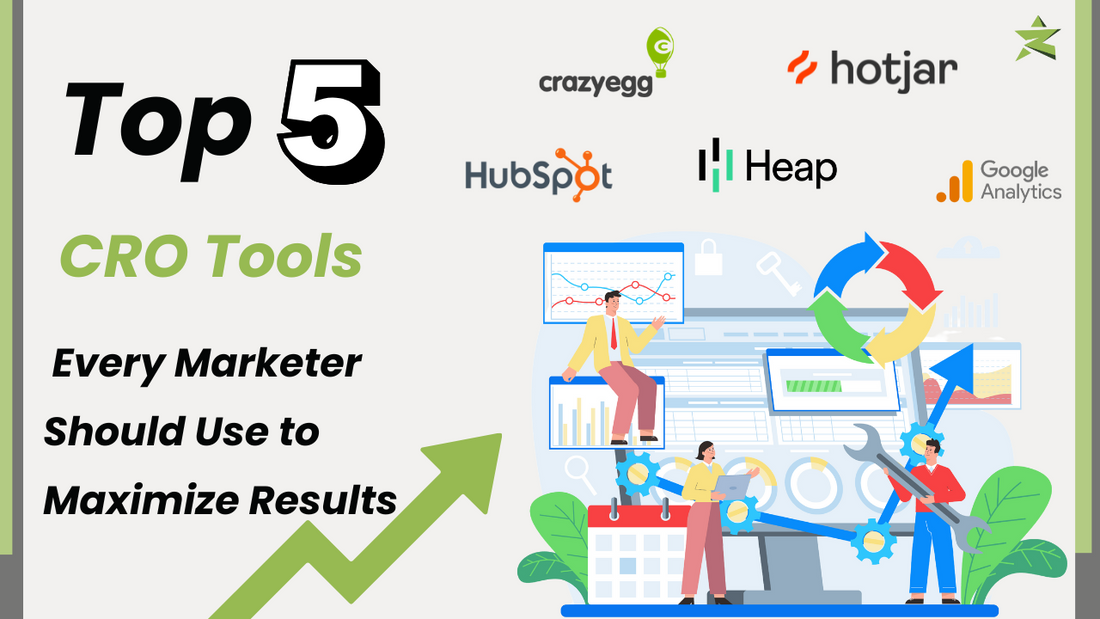 5 CRO Tools Every Marketer Should Use to Maximize Results