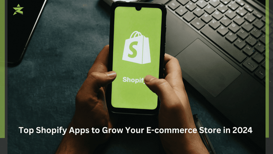 Top Shopify Apps to Grow Your E-commerce Store in 2024