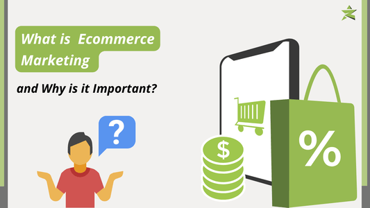 What is Ecommerce Marketing and Why is it Important?